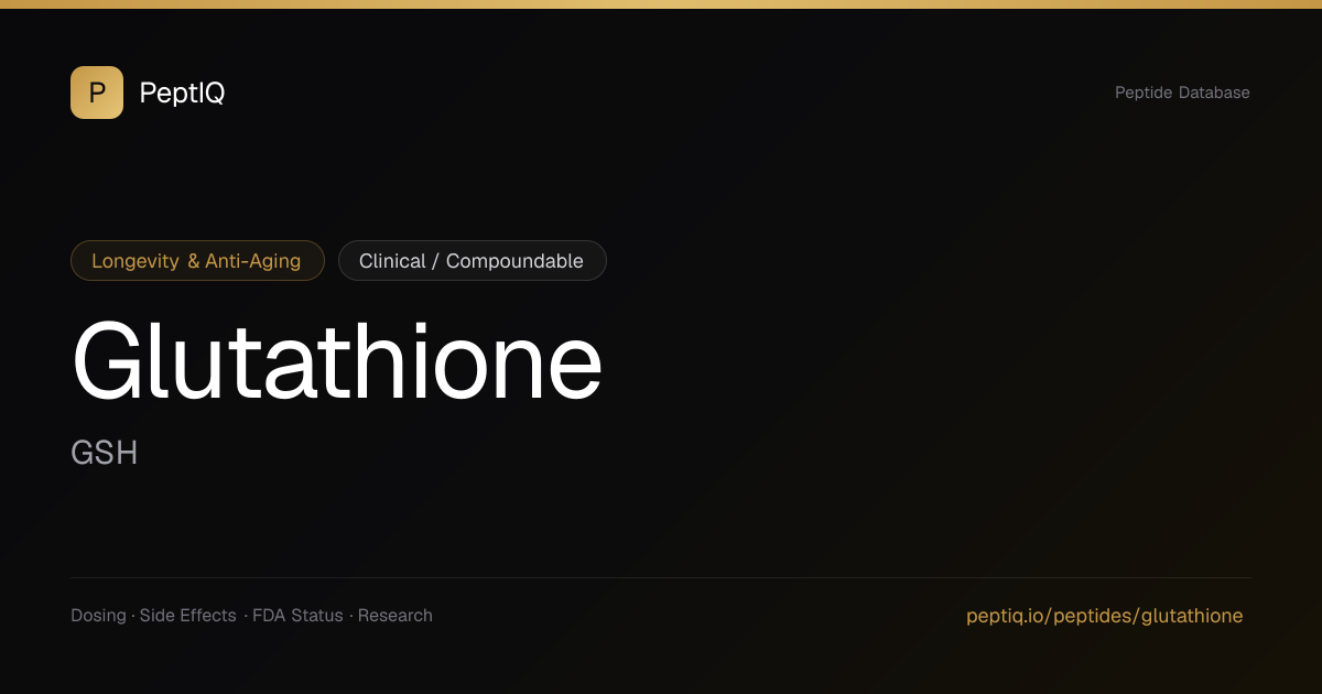 Glutathione (GSH) — Dosing, Side Effects, FDA Status & Research | PeptIQ